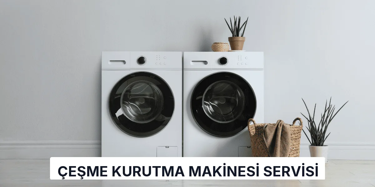 Çeşme Kurutma Makinesi Servisi